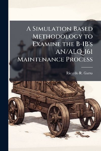 A Simulation Based Methodology to Examine the B-1B's AN/ALQ-161 Maintenance Process