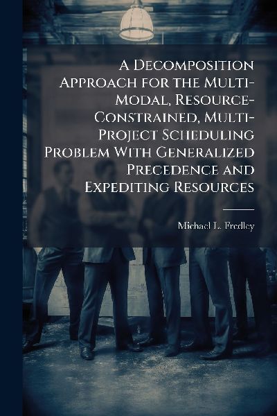 A Decomposition Approach for the Multi-Modal, Resource-Constrained, Multi-Project Scheduling Problem With Generalized Precedence and Expediting Resources