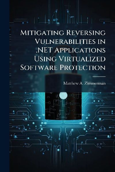 Mitigating Reversing Vulnerabilities in .NET Applications Using Virtualized Software Protection