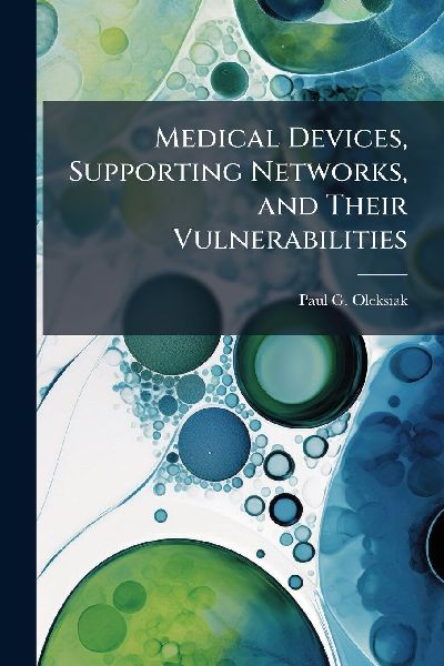 Medical Devices, Supporting Networks, and Their Vulnerabilities