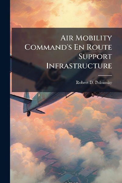Air Mobility Commands En Route Support Infrastructure