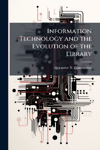 Information Technology and the Evolution of the Library
