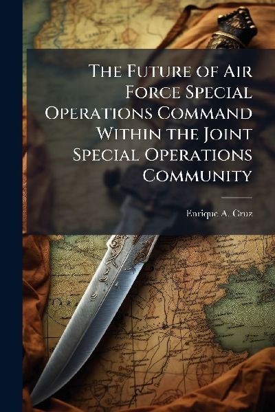 The Future of Air Force Special Operations Command Within the Joint Special Operations Community