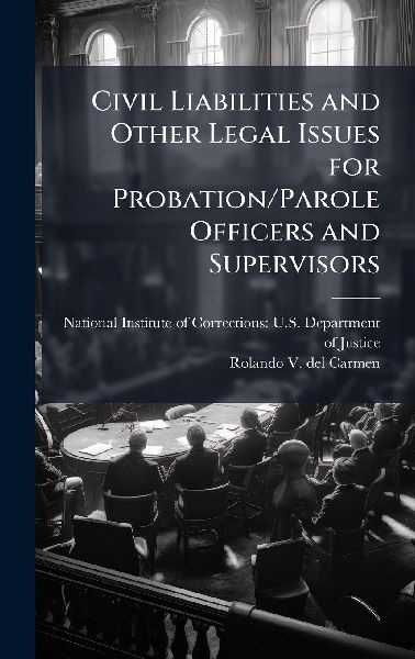 Civil Liabilities and Other Legal Issues for Probation/Parole Officers and Supervisors