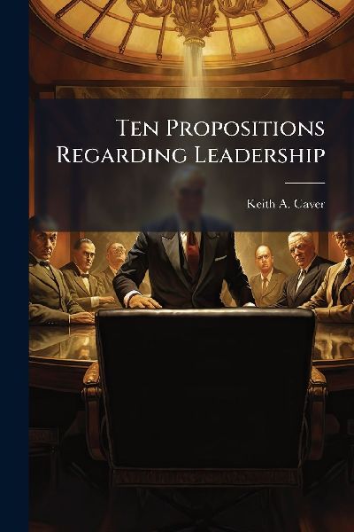 Ten Propositions Regarding Leadership