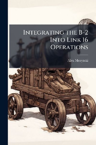 Integrating the B-2 Into Link 16 Operations