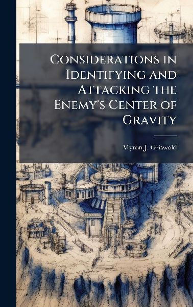 Considerations in Identifying and Attacking the Enemy's Center of Gravity