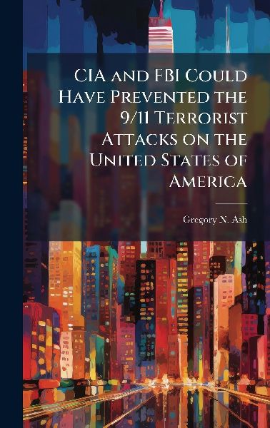CIA and FBI Could Have Prevented the 9/11 Terrorist Attacks on the United States of America
