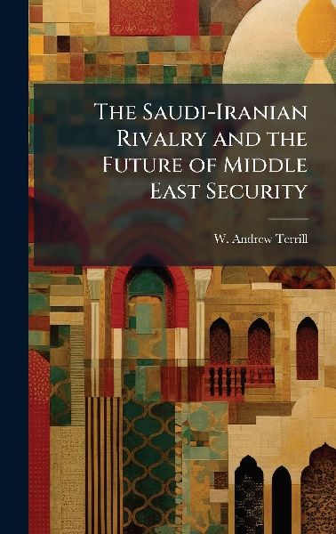 The Saudi-Iranian Rivalry and the Future of Middle East Security