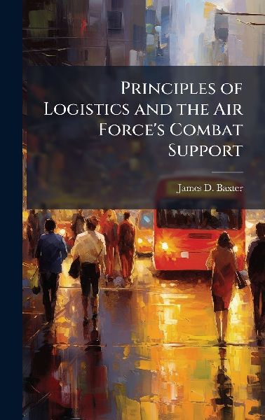 Principles of Logistics and the Air Forces Combat Support