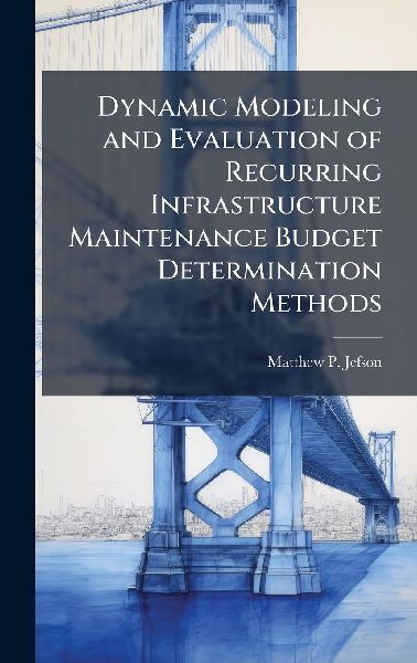 Dynamic Modeling and Evaluation of Recurring Infrastructure Maintenance Budget Determination Methods