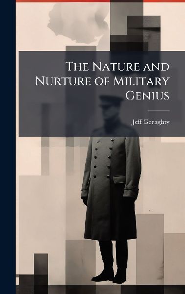 The Nature and Nurture of Military Genius
