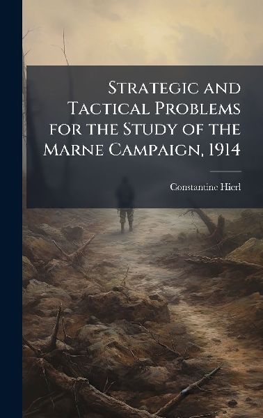 Strategic and Tactical Problems for the Study of the Marne Campaign, 1914