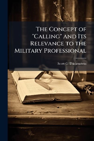 The Concept of "Calling" and Its Relevance to the Military Professional