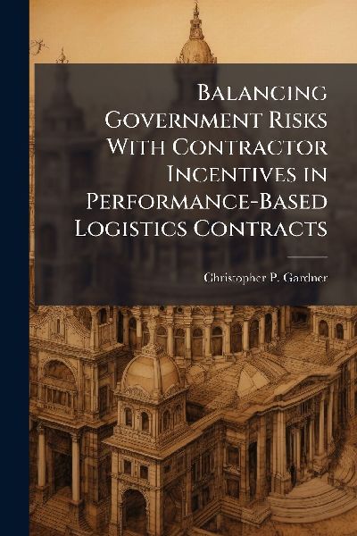 Balancing Government Risks With Contractor Incentives in Performance-Based Logistics Contracts