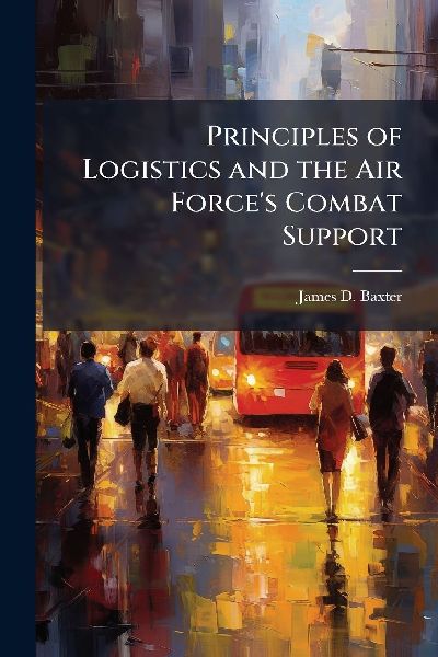 Principles of Logistics and the Air Forces Combat Support