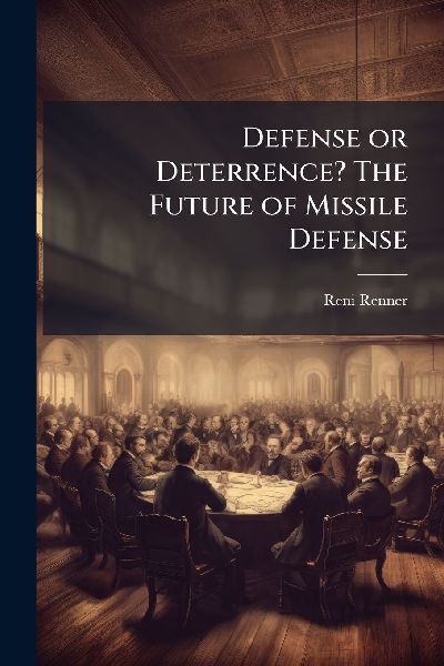 Defense or Deterrence? The Future of Missile Defense