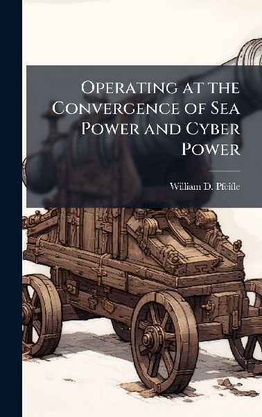 Operating at the Convergence of Sea Power and Cyber Power