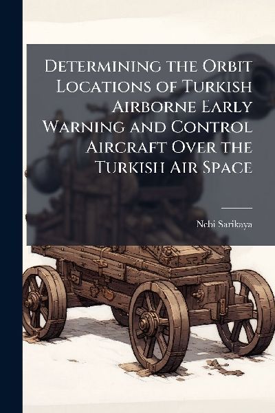 Determining the Orbit Locations of Turkish Airborne Early Warning and Control Aircraft Over the Turkish Air Space
