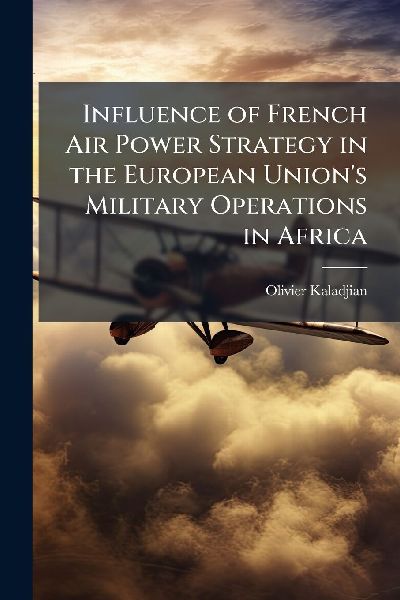 Influence of French Air Power Strategy in the European Unions Military Operations in Africa