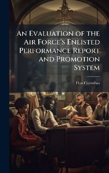 An Evaluation of the Air Forces Enlisted Performance Report and Promotion System