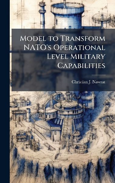 Model to Transform NATO's Operational Level Military Capabilities
