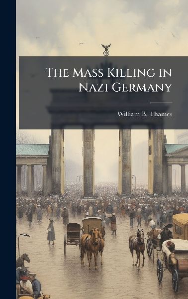 The Mass Killing in Nazi Germany