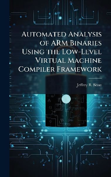 Automated Analysis of ARM Binaries Using the Low-Level Virtual Machine Compiler Framework