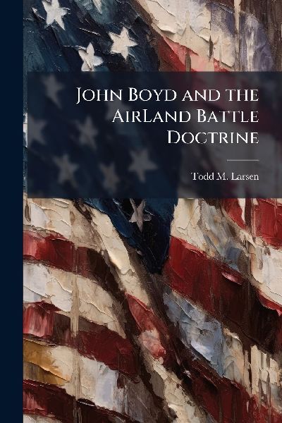 John Boyd and the AirLand Battle Doctrine