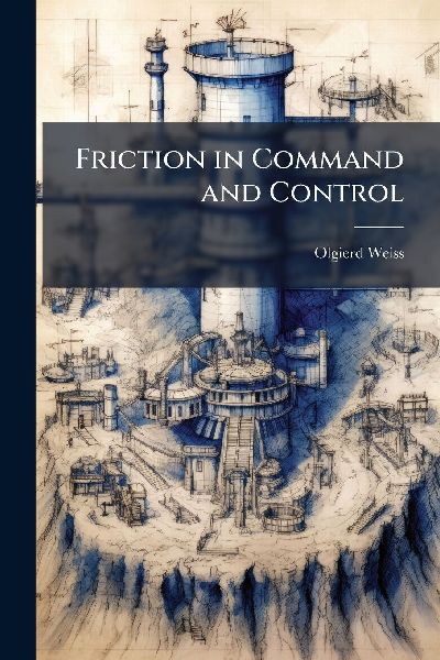 Friction in Command and Control