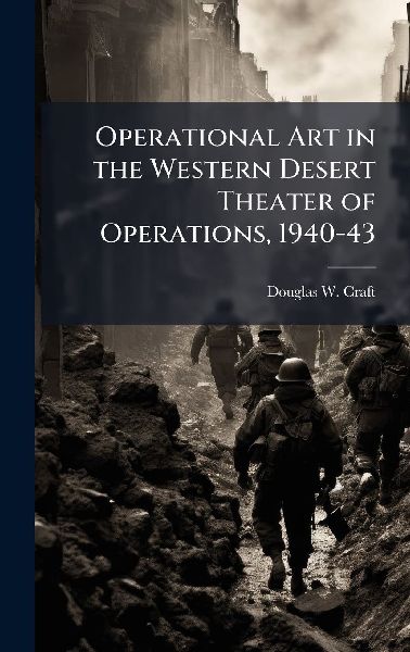 Operational Art in the Western Desert Theater of Operations, 1940-43