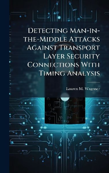 Detecting Man-in-the-Middle Attacks Against Transport Layer Security Connections With Timing Analysis