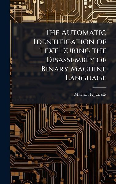 The Automatic Identification of Text During the Disassembly of Binary Machine Language
