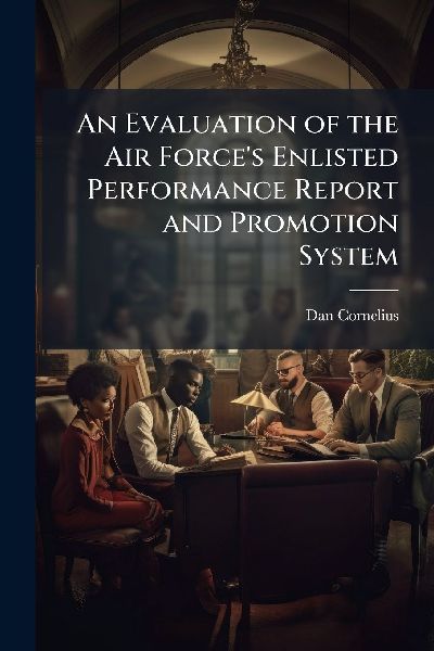 An Evaluation of the Air Forces Enlisted Performance Report and Promotion System