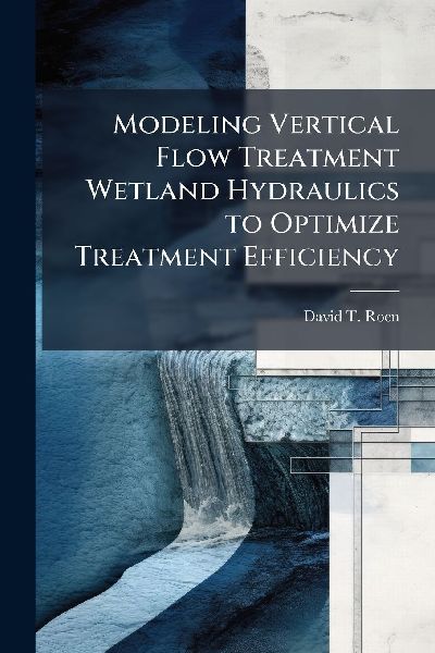 Modeling Vertical Flow Treatment Wetland Hydraulics to Optimize Treatment Efficiency