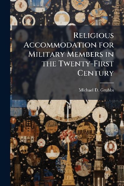 Religious Accommodation for Military Members in the Twenty-First Century