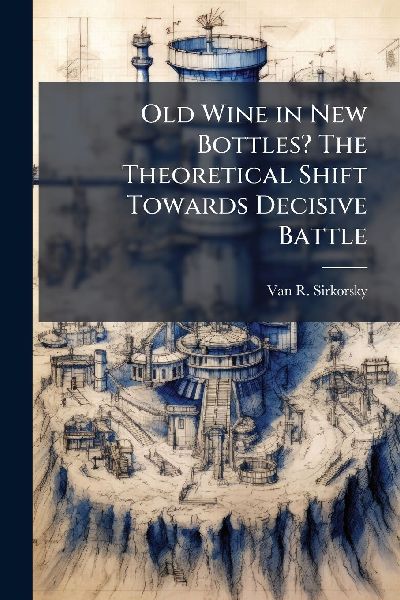 Old Wine in New Bottles? The Theoretical Shift Towards Decisive Battle