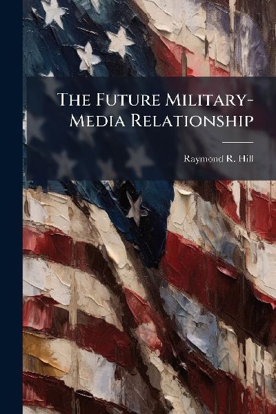 The Future Military-Media Relationship