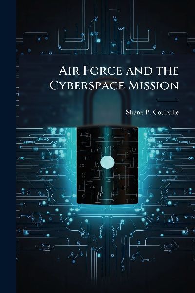 Air Force and the Cyberspace Mission