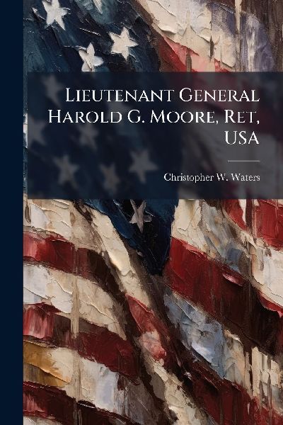 Lieutenant General Harold G. Moore, Ret, USA