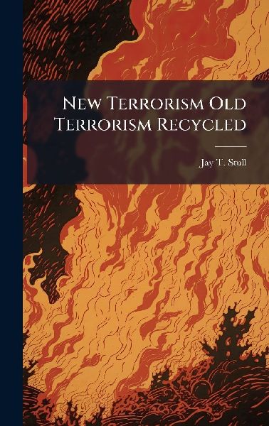 New Terrorism Old Terrorism Recycled