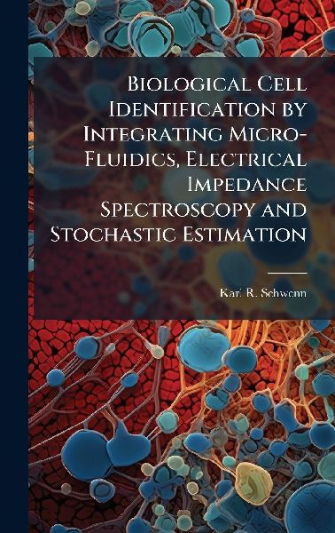 Biological Cell Identification by Integrating Micro-Fluidics, Electrical Impedance Spectroscopy and Stochastic Estimation