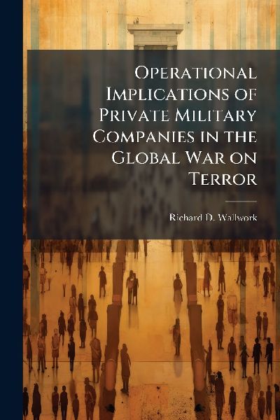 Operational Implications of Private Military Companies in the Global War on Terror