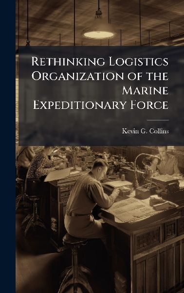 Rethinking Logistics Organization of the Marine Expeditionary Force
