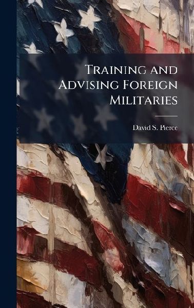 Training and Advising Foreign Militaries