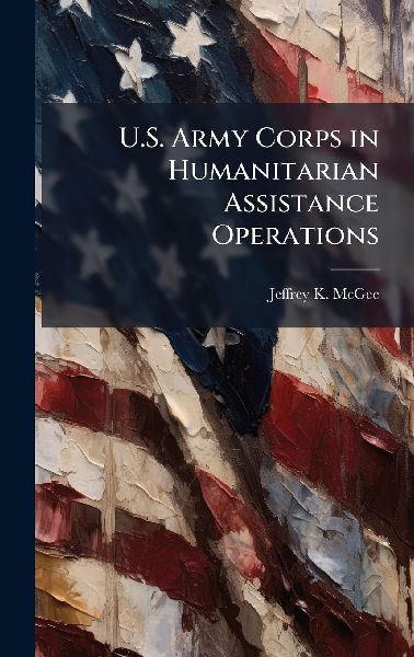 U.S. Army Corps in Humanitarian Assistance Operations