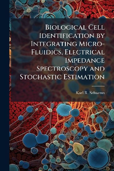 Biological Cell Identification by Integrating Micro-Fluidics, Electrical Impedance Spectroscopy and Stochastic Estimation