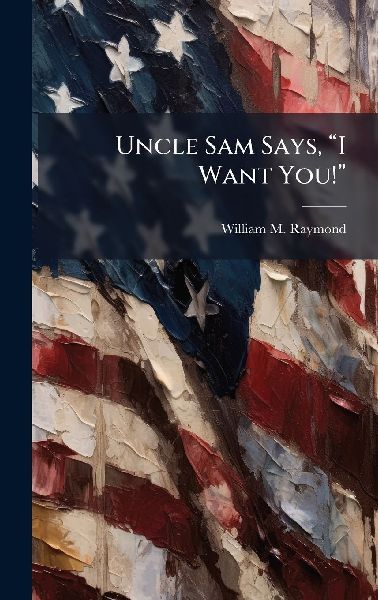 Uncle Sam Says, â&#128;&#156;I Want You!â&#128;&#157;