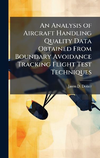 An Analysis of Aircraft Handling Quality Data Obtained From Boundary Avoidance Tracking Flight Test Techniques