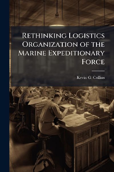 Rethinking Logistics Organization of the Marine Expeditionary Force
